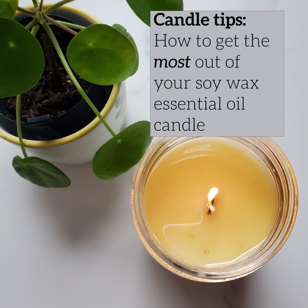 How to get the most of our your soy wax essential oil candles
